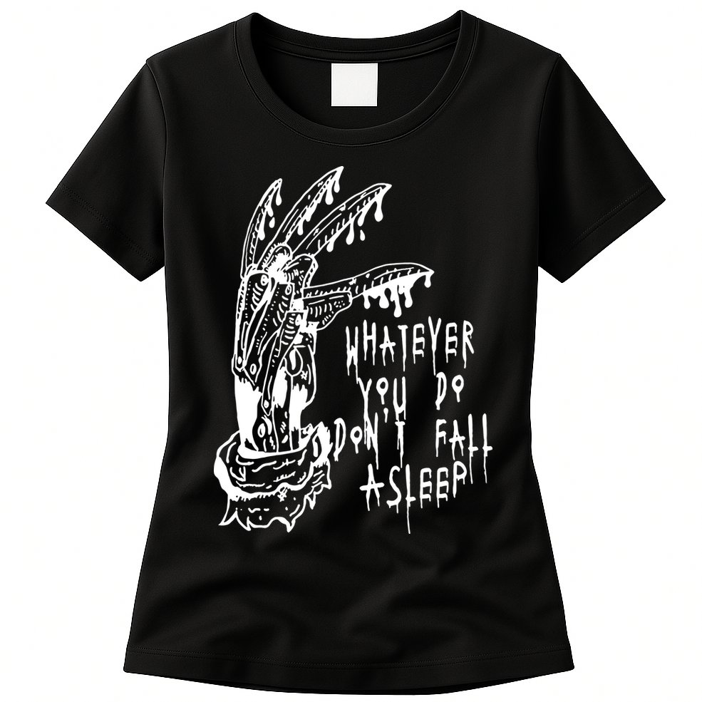Whatever You Do Don't Fall Asleep Nightmare Horror Freddy Hand Halloween Costume Womens T-Shirt