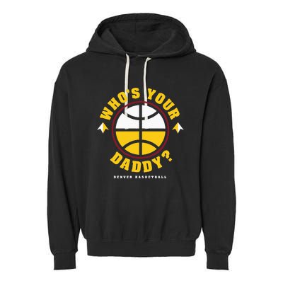 WhoS Your Daddy Denver Basketball Garment-Dyed Fleece Hoodie