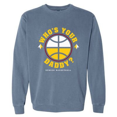 WhoS Your Daddy Denver Basketball Garment-Dyed Sweatshirt