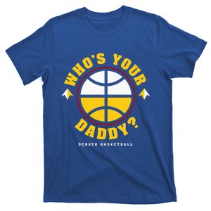 WhoS Your Daddy Denver Basketball T-Shirt