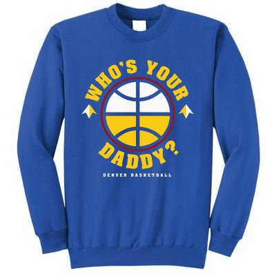 WhoS Your Daddy Denver Basketball Tall Sweatshirt