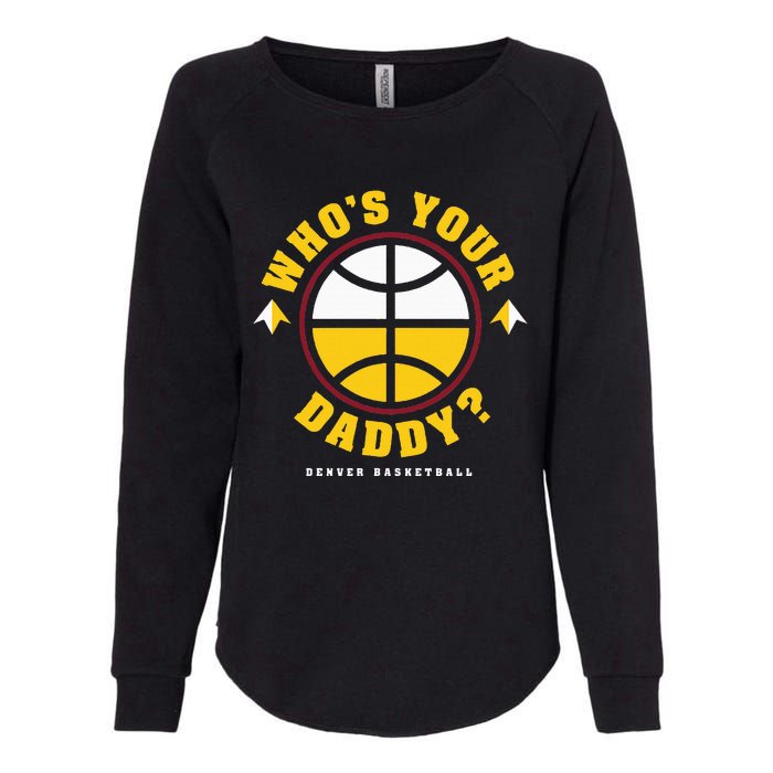 WhoS Your Daddy Denver Basketball Womens California Wash Sweatshirt