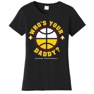 WhoS Your Daddy Denver Basketball Women's T-Shirt