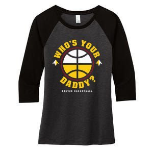 WhoS Your Daddy Denver Basketball Women's Tri-Blend 3/4-Sleeve Raglan Shirt