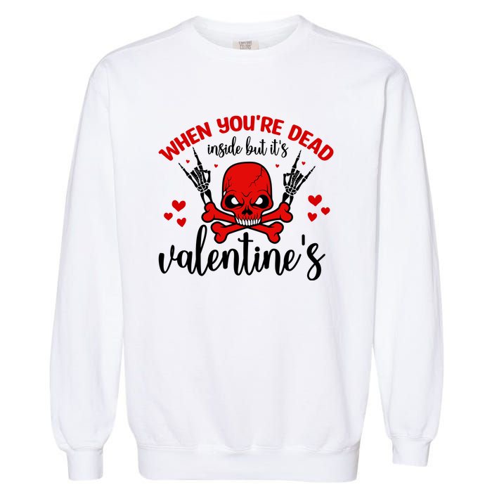 When You're Dead Inside But It's Valentine's Garment-Dyed Sweatshirt