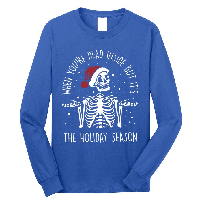 When YouRe Dead Inside But ItS The Holiday Season Sekleton Cool Gift Long Sleeve Shirt