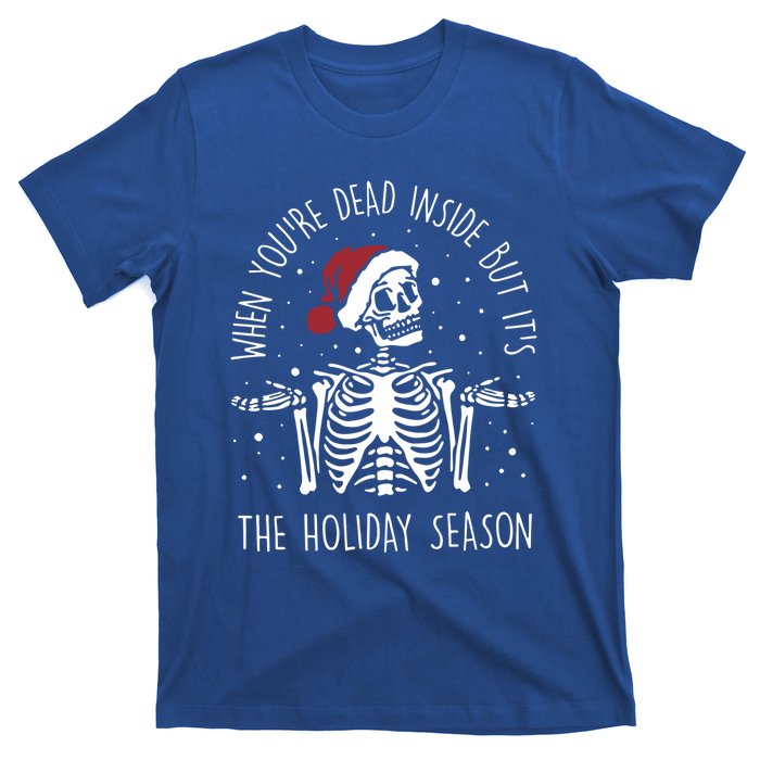 When YouRe Dead Inside But ItS The Holiday Season Sekleton Cool Gift T-Shirt