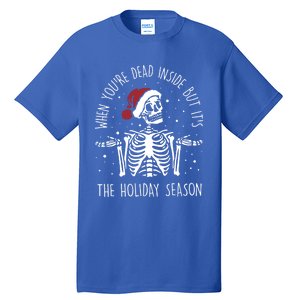 When YouRe Dead Inside But ItS The Holiday Season Sekleton Cool Gift Tall T-Shirt