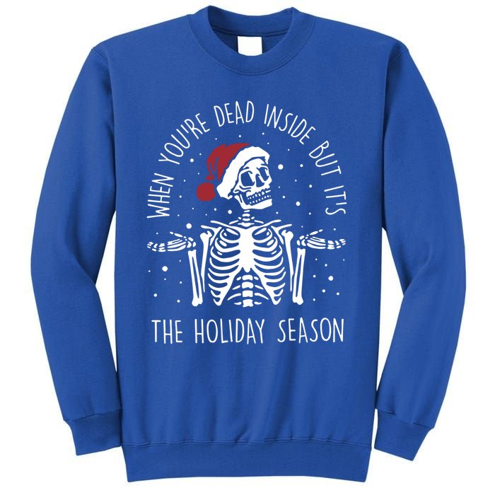 When YouRe Dead Inside But ItS The Holiday Season Sekleton Cool Gift Tall Sweatshirt