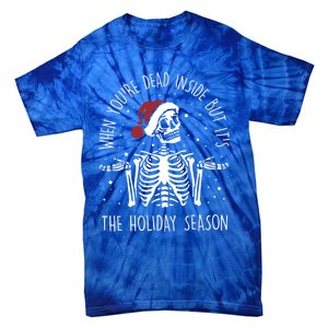 When YouRe Dead Inside But ItS The Holiday Season Sekleton Cool Gift Tie-Dye T-Shirt