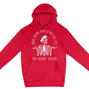 When YouRe Dead Inside But ItS The Holiday Season Sekleton Cool Gift Premium Pullover Hoodie