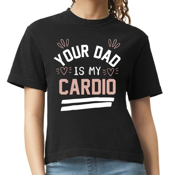 Womens YOUR DAD IS MY CARDIO Comfort Colors Boxy T-Shirt
