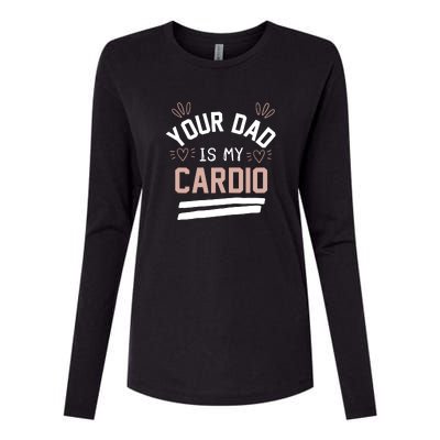 Womens YOUR DAD IS MY CARDIO Womens Cotton Relaxed Long Sleeve T-Shirt