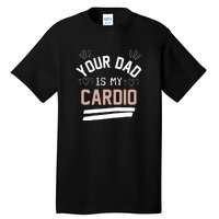 Womens YOUR DAD IS MY CARDIO Tall T-Shirt