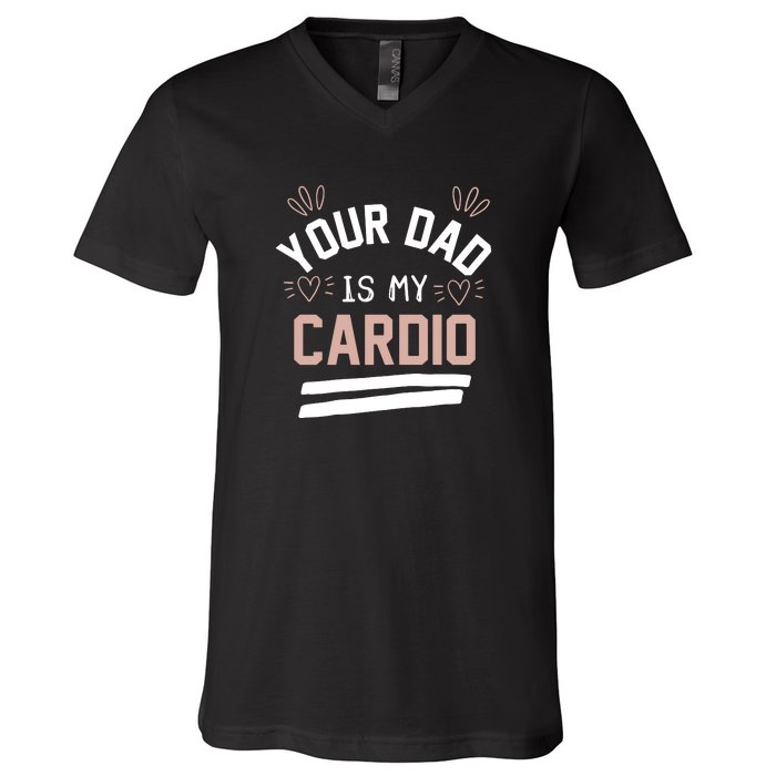 Womens YOUR DAD IS MY CARDIO V-Neck T-Shirt