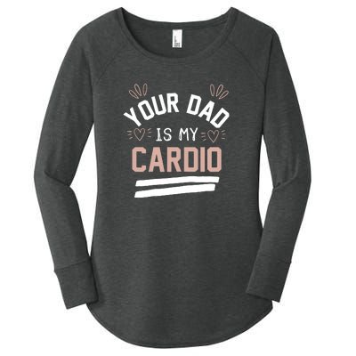 Womens YOUR DAD IS MY CARDIO Women's Perfect Tri Tunic Long Sleeve Shirt