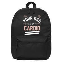 Womens YOUR DAD IS MY CARDIO 16 in Basic Backpack