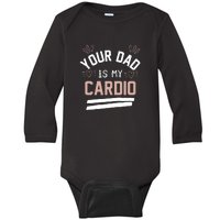 Womens YOUR DAD IS MY CARDIO Baby Long Sleeve Bodysuit