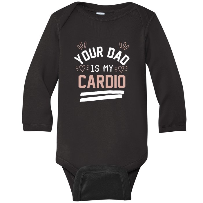 Womens YOUR DAD IS MY CARDIO Baby Long Sleeve Bodysuit