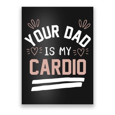 Womens YOUR DAD IS MY CARDIO Poster