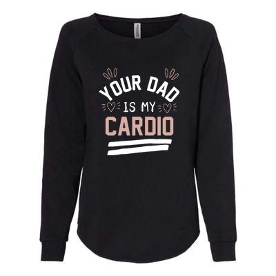 Womens YOUR DAD IS MY CARDIO Womens California Wash Sweatshirt