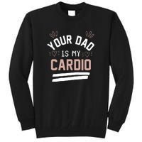 Womens YOUR DAD IS MY CARDIO Tall Sweatshirt