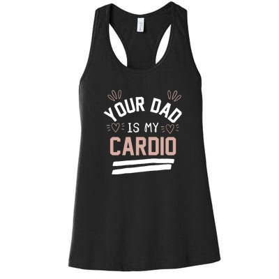 Womens YOUR DAD IS MY CARDIO Women's Racerback Tank