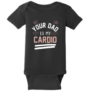 Womens YOUR DAD IS MY CARDIO Baby Bodysuit