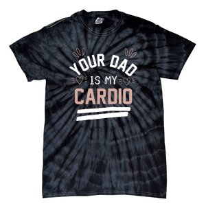 Womens YOUR DAD IS MY CARDIO Tie-Dye T-Shirt