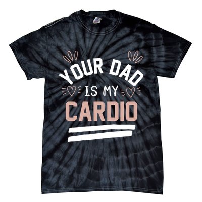 Womens YOUR DAD IS MY CARDIO Tie-Dye T-Shirt