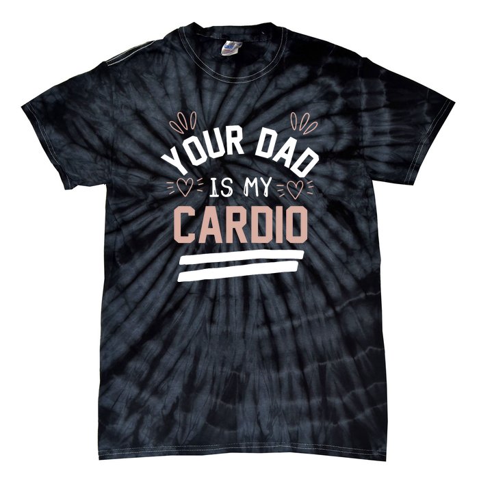 Womens YOUR DAD IS MY CARDIO Tie-Dye T-Shirt