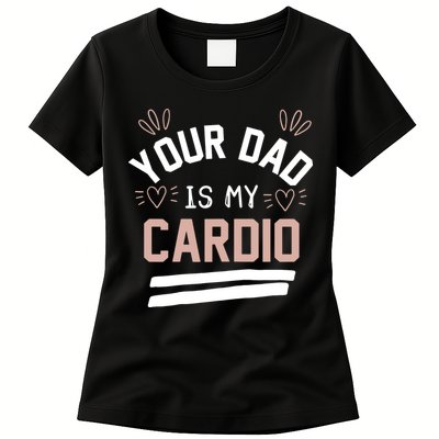 Womens YOUR DAD IS MY CARDIO Womens T-Shirt