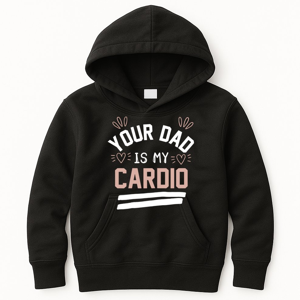 Womens YOUR DAD IS MY CARDIO Kids Hoodie