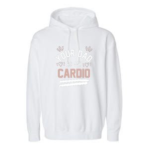 Womens YOUR DAD IS MY CARDIO Garment-Dyed Fleece Hoodie