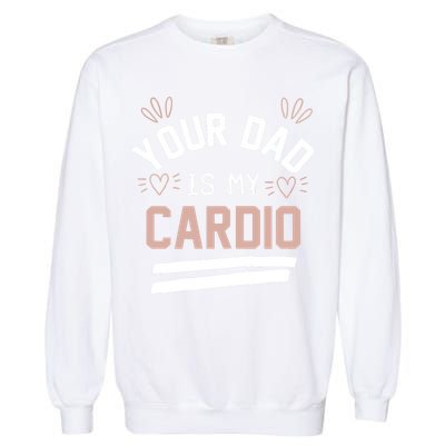 Womens YOUR DAD IS MY CARDIO Garment-Dyed Sweatshirt
