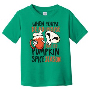 When You're Dead Inside Pumpkin Season Toddler T-Shirt