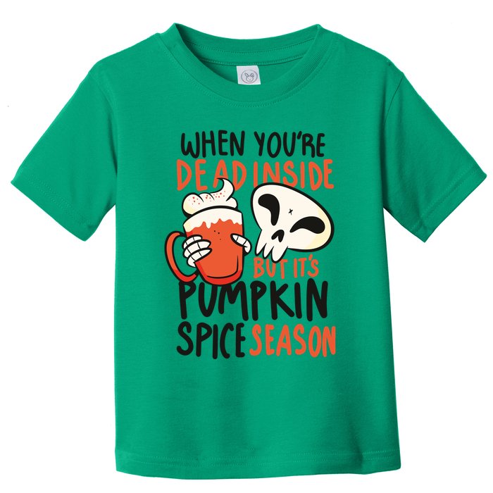 When You're Dead Inside Pumpkin Season Toddler T-Shirt