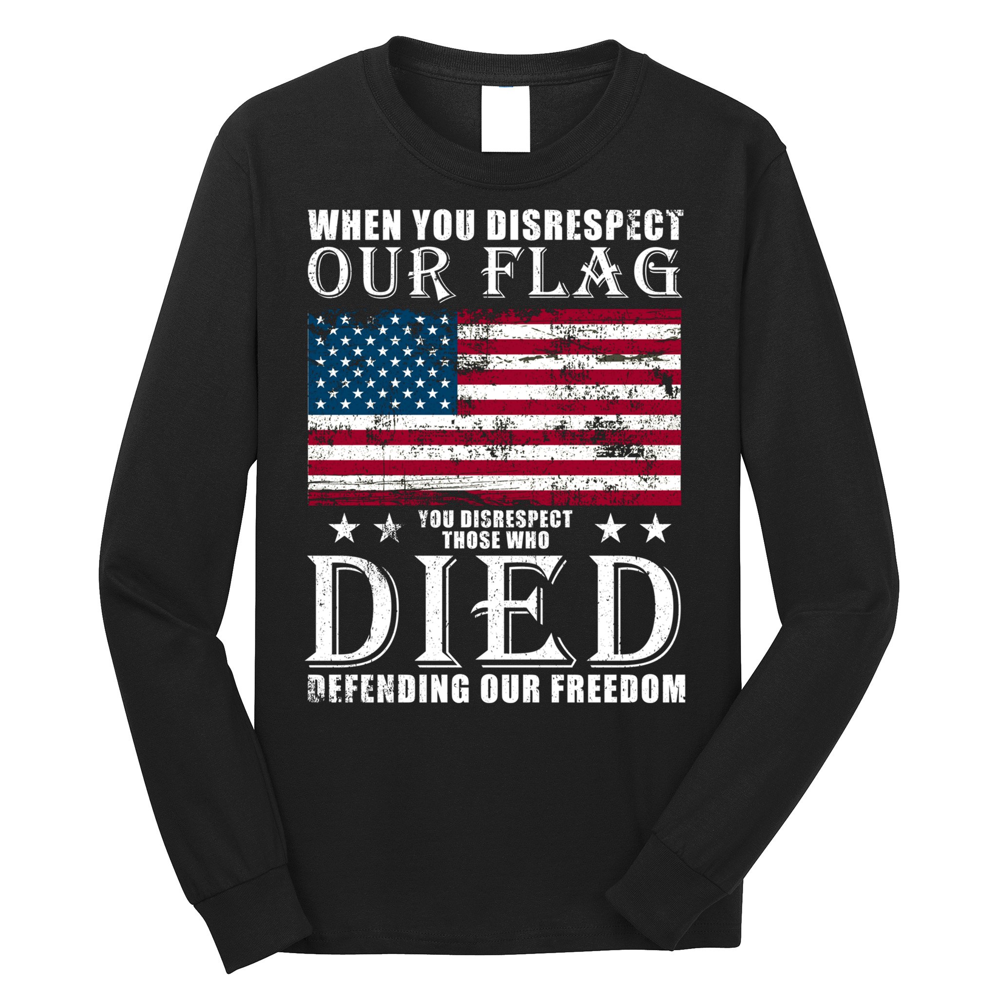 When You Disrespect Our Flag Veteran Memorial Day Gift Long Sleeve Shirt