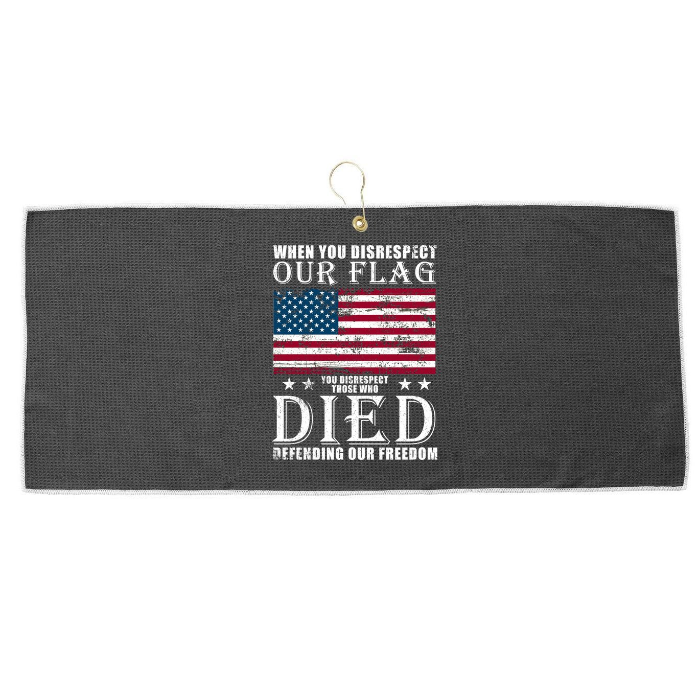 When You Disrespect Our Flag Veteran Memorial Day Gift Large Microfiber Waffle Golf Towel