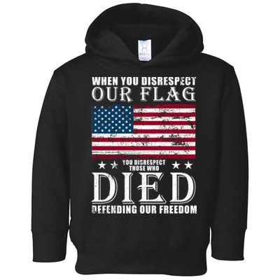 When You Disrespect Our Flag Veteran Memorial Day Gift Toddler Hoodie
