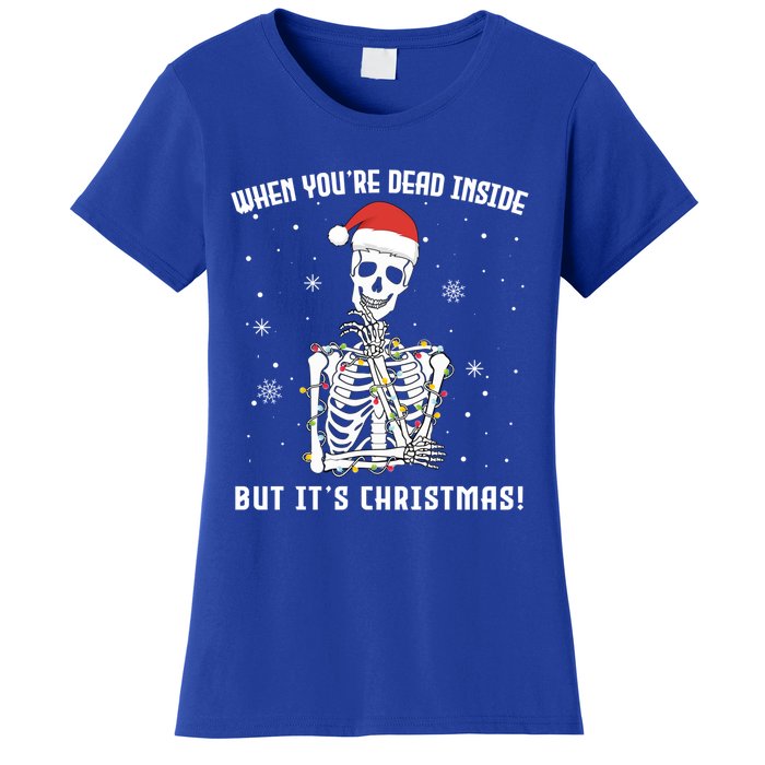 When You're Dead Inside But It's Christmas Funny Skeleton Cool Gift Women's T-Shirt