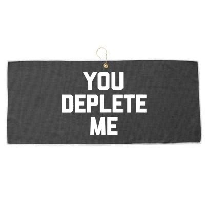 Womens You Deplete Me Funny Saying Sarcastic Novelty Humor Large Microfiber Waffle Golf Towel