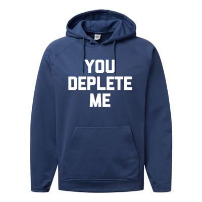 Womens You Deplete Me Funny Saying Sarcastic Novelty Humor Performance Fleece Hoodie