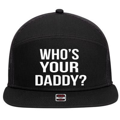 WhoS Your Daddy Funny Sarcastic Novelty Saying 7 Panel Mesh Trucker Snapback Hat
