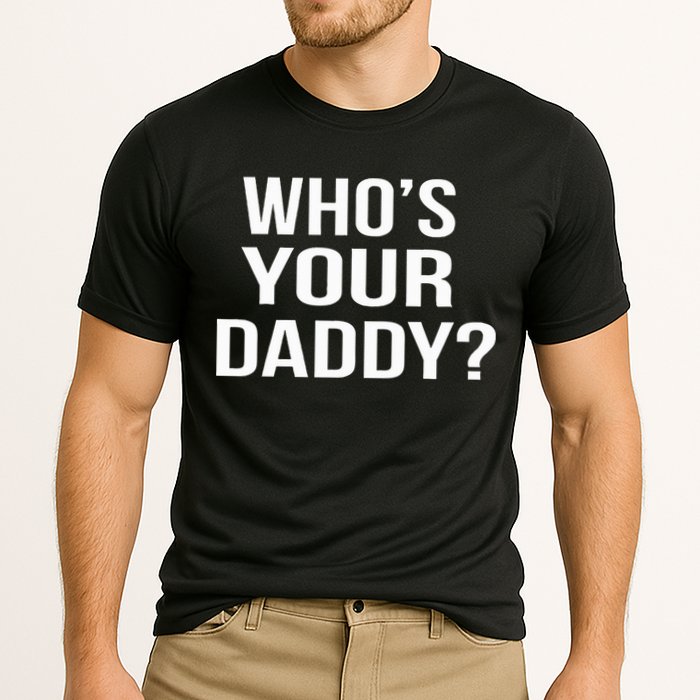 WhoS Your Daddy Funny Sarcastic Novelty Saying Cooling Performance Crew T-Shirt