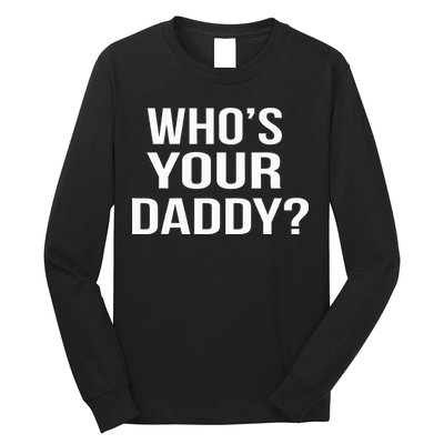 WhoS Your Daddy Funny Sarcastic Novelty Saying Long Sleeve Shirt