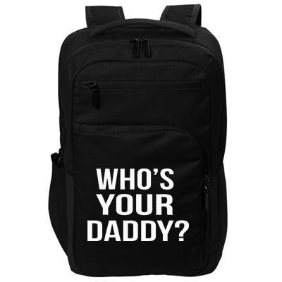 WhoS Your Daddy Funny Sarcastic Novelty Saying Impact Tech Backpack