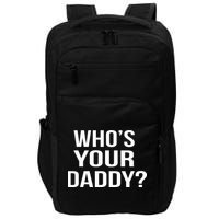 WhoS Your Daddy Funny Sarcastic Novelty Saying Impact Tech Backpack