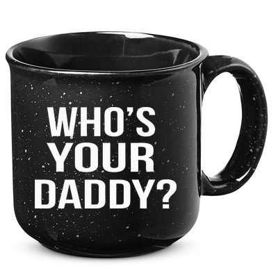 WhoS Your Daddy Funny Sarcastic Novelty Saying 15oz Campfire Ceramic Mug