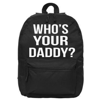 WhoS Your Daddy Funny Sarcastic Novelty Saying 16 in Basic Backpack